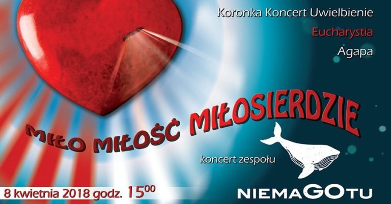 Miło, Miłość, Miłosierdzie – Koncert Uwielbienia z niemaGOtu! 08/04/18