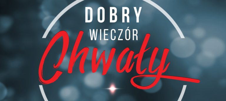 Dobry Wieczór CHWAŁY | Wszystko co żyje niech chwali Pana! zaNim uwielbienie Sylwia i Witek Wilk 20/05/18