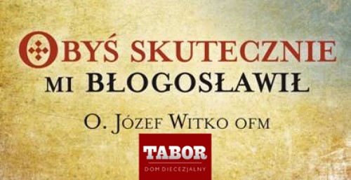 Rekolekcje „Obyś skutecznie mi błogosławił” z o. Józefem Witko OFM| 9-11/11/18 r.