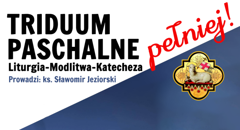 Triduum Paschalne – pełniej!